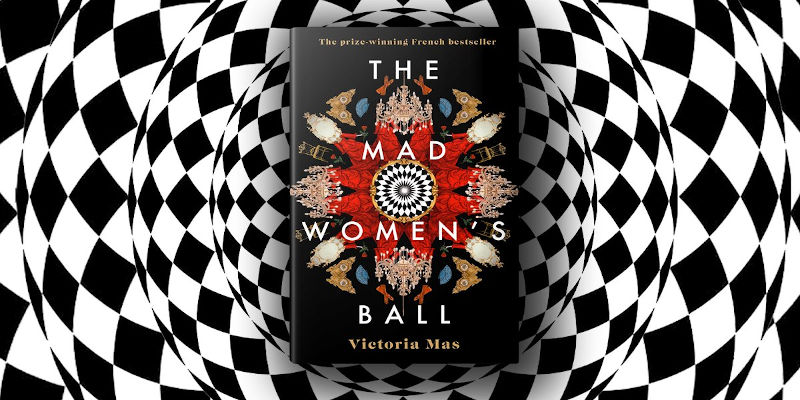 New Book Alert The Mad Women s Ball The Prize winning French 